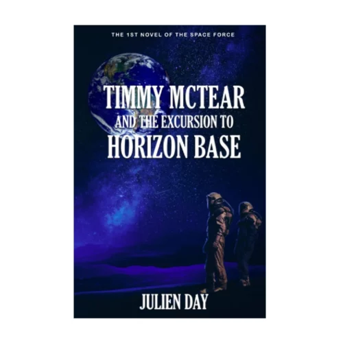 Signed Copy! Timmy McTear and the Excursion to Horizon Base: The 1st Novel of the Space Force